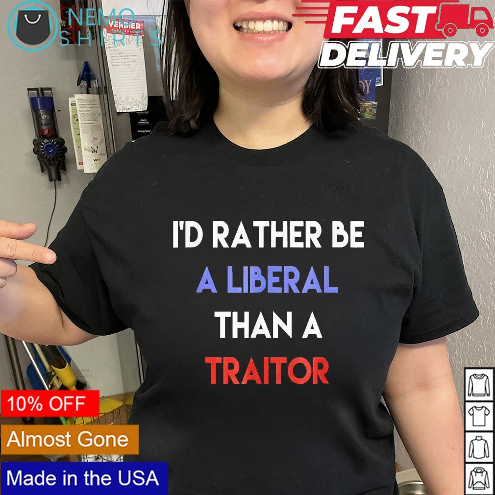 I’d rather be a liberal than a traitor anti Trump shirt