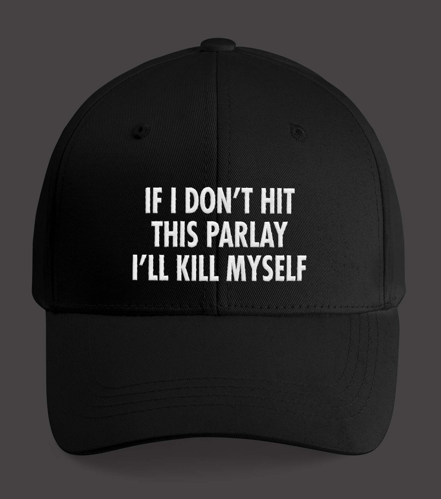 If I Don’t Hit This Parlay I’ll Kill Myself Hat