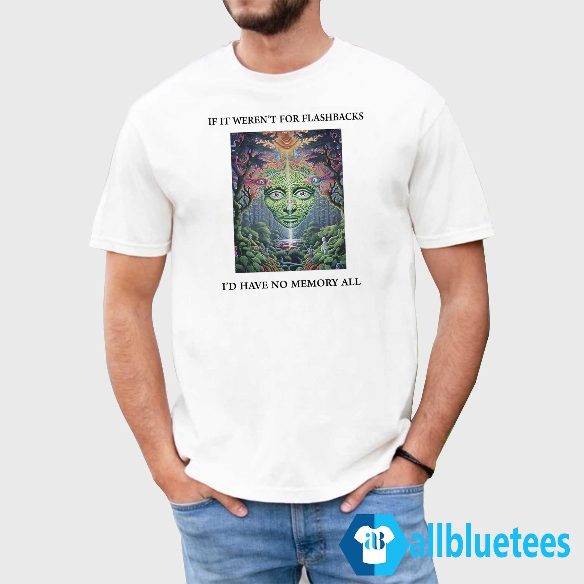 If It Weren’t For Flashbacks I’d Have No Memory At All Shirt