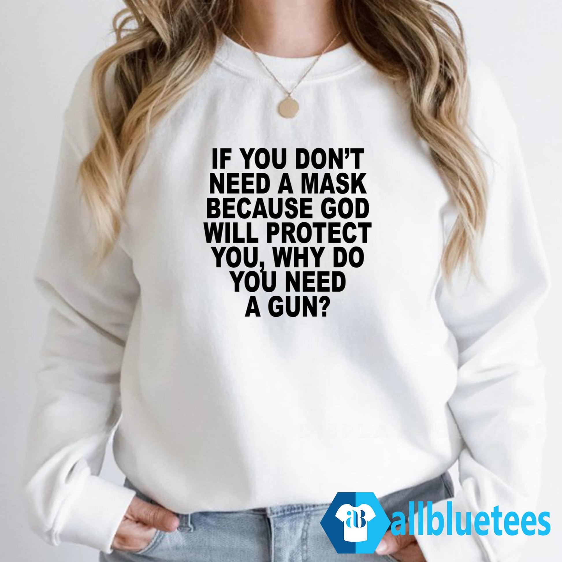 If You Don’t Need A Mask Because God Will Protect You Why You Need A Gun Shirt