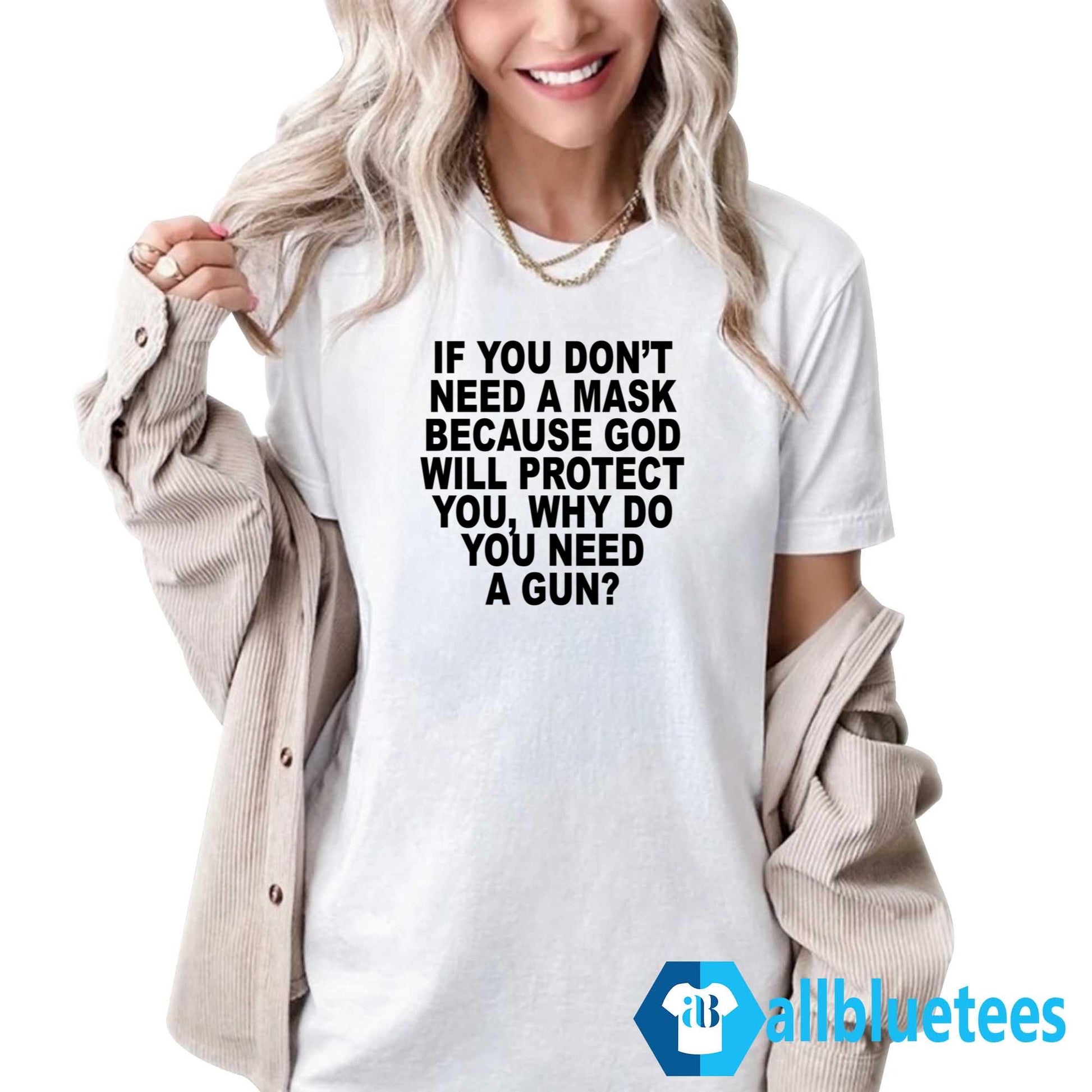 If You Don’t Need A Mask Because God Will Protect You Why You Need A Gun Shirt