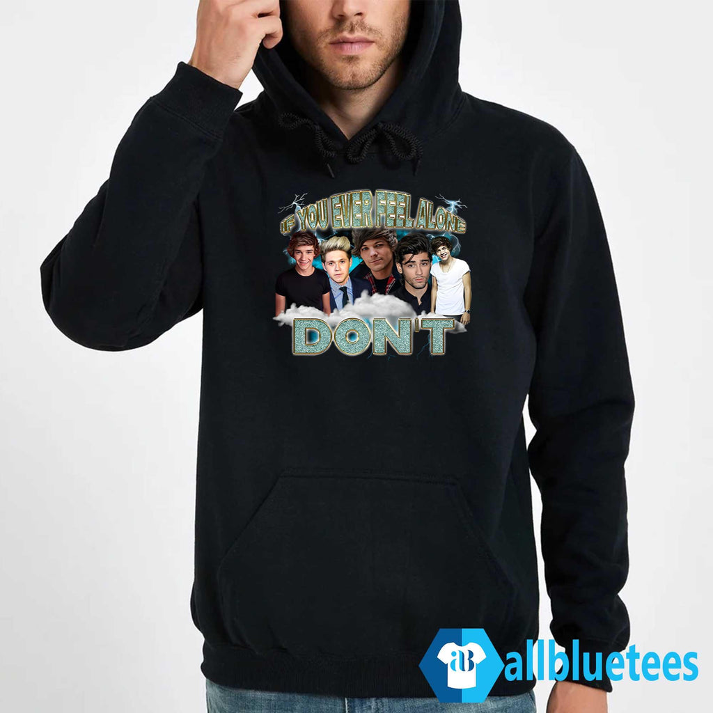 If You Ever Feel Alone Don’t Shirt