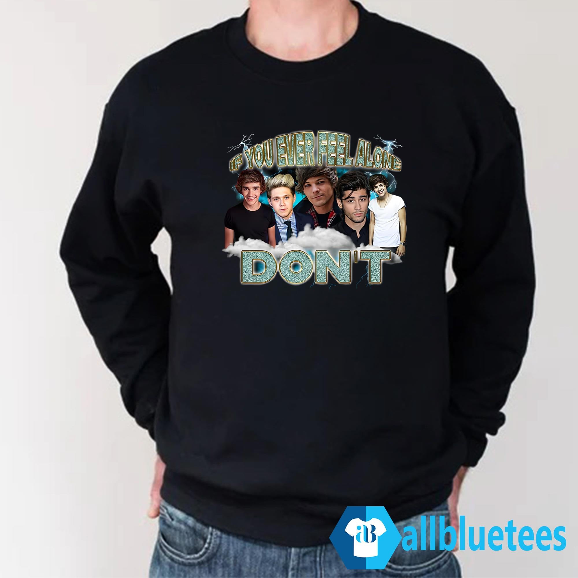 If You Ever Feel Alone Don’t Shirt