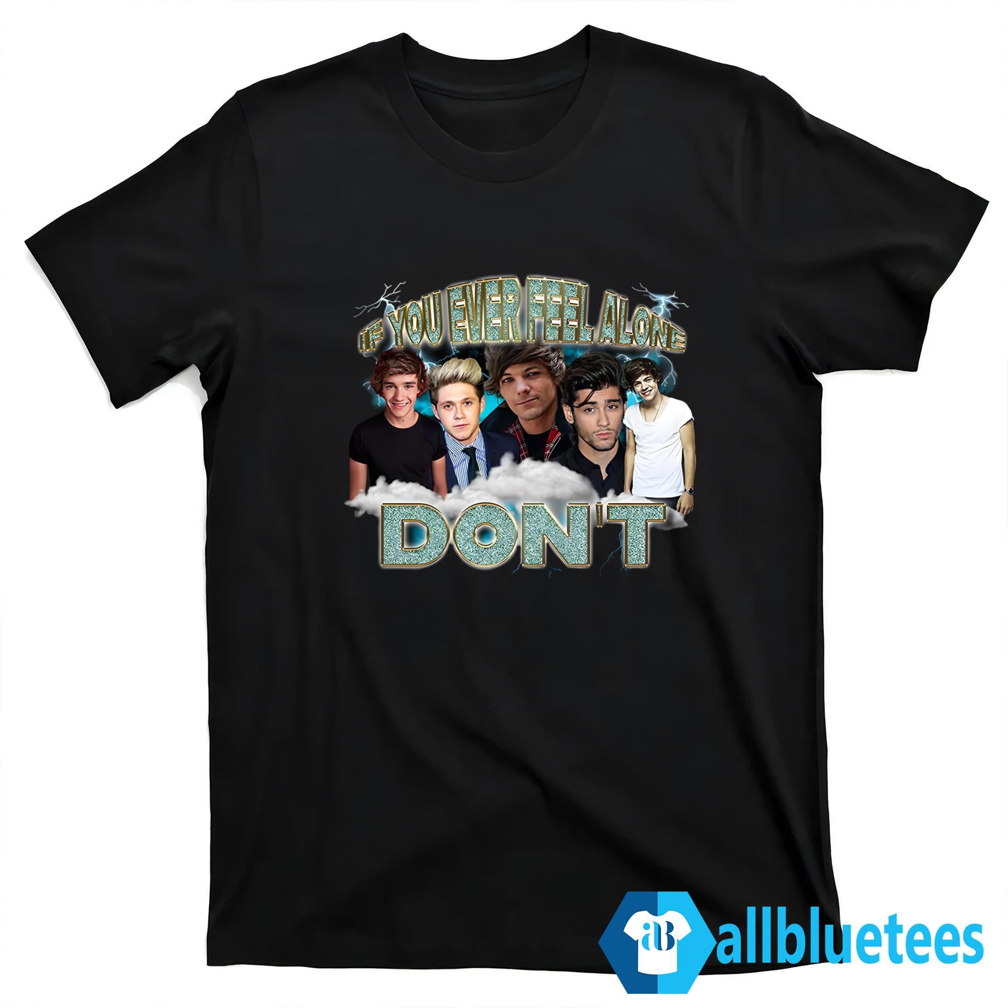 If You Ever Feel Alone Don’t Shirt