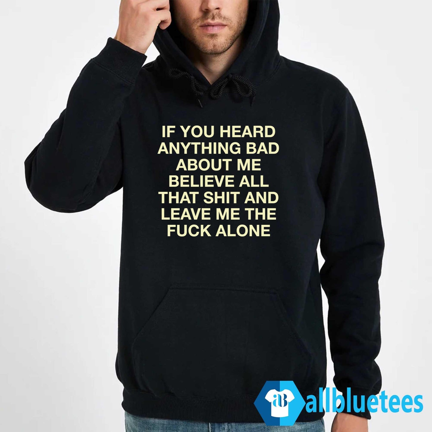 If You Heard Anything Bad About Me Hoodie