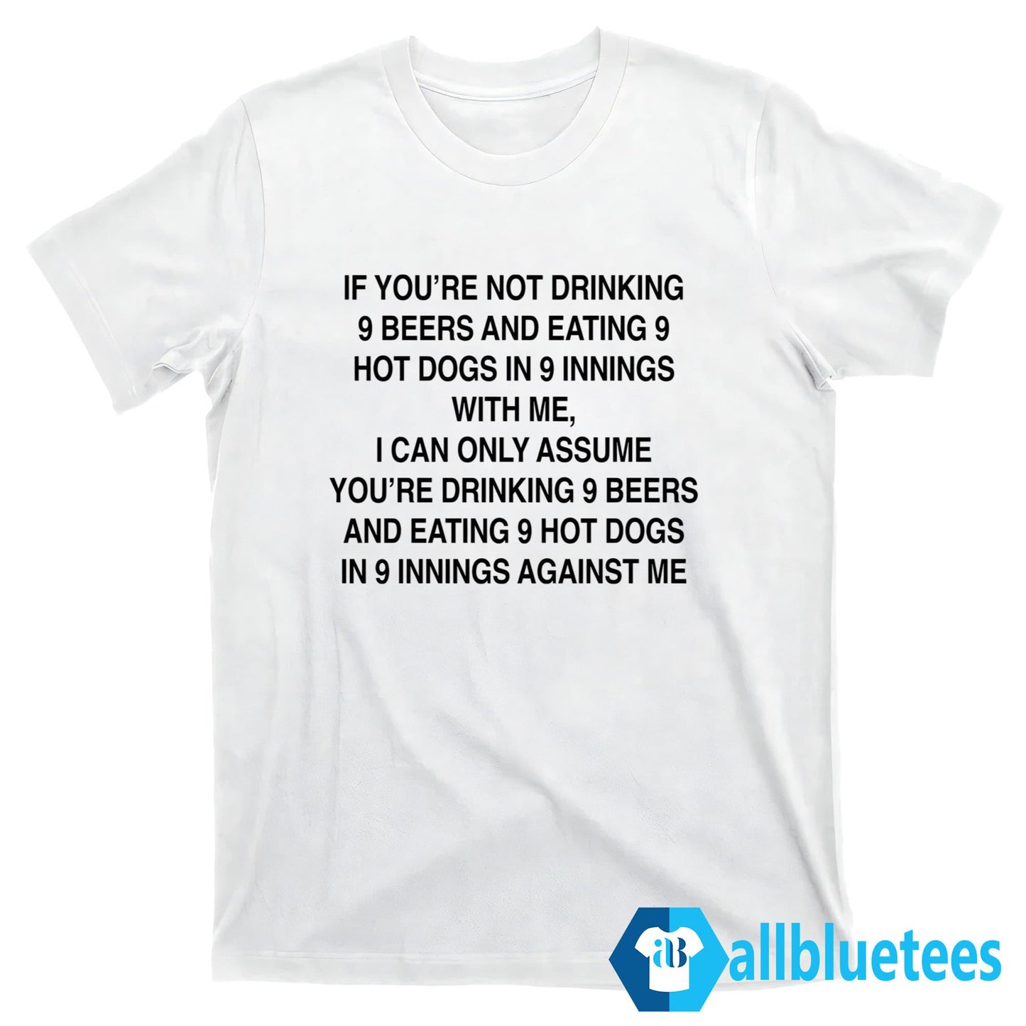 If You’re Not Drinking 9 Beers 9 Hot Dogs 9 Innings With Me Shirt