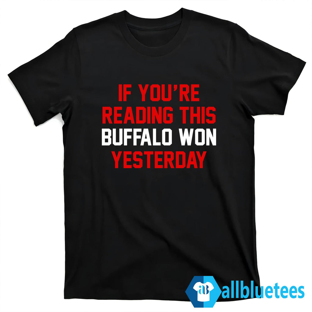 If You’re Reading This Buffalo Won Yesterday Shirt