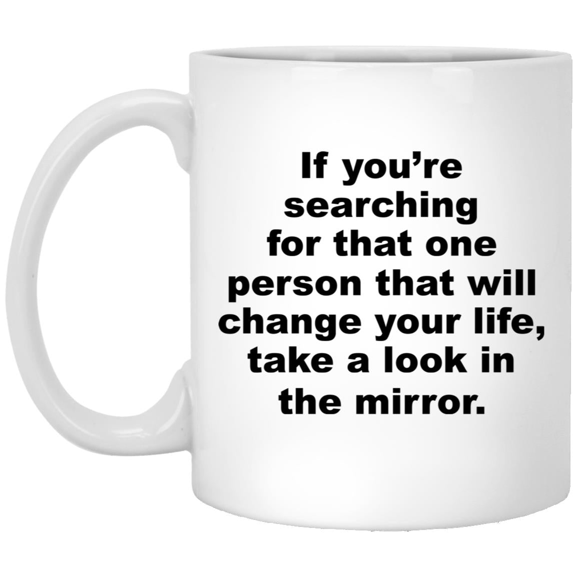 If You’re Searching For That One Person That Will Change Your Life Mug