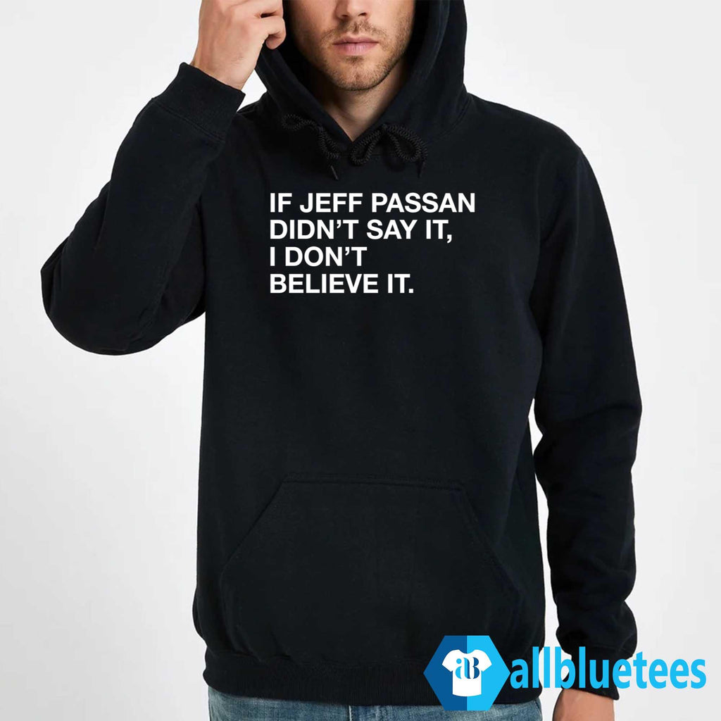 If Jeff Passan Didn’t Say It I Don’t Believe It Shirt
