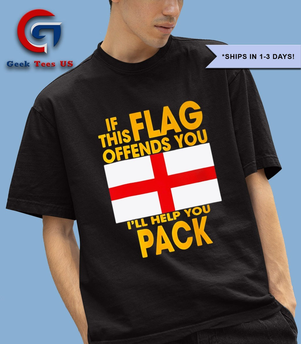 If this flag offends you I’ll help you pack England shirt