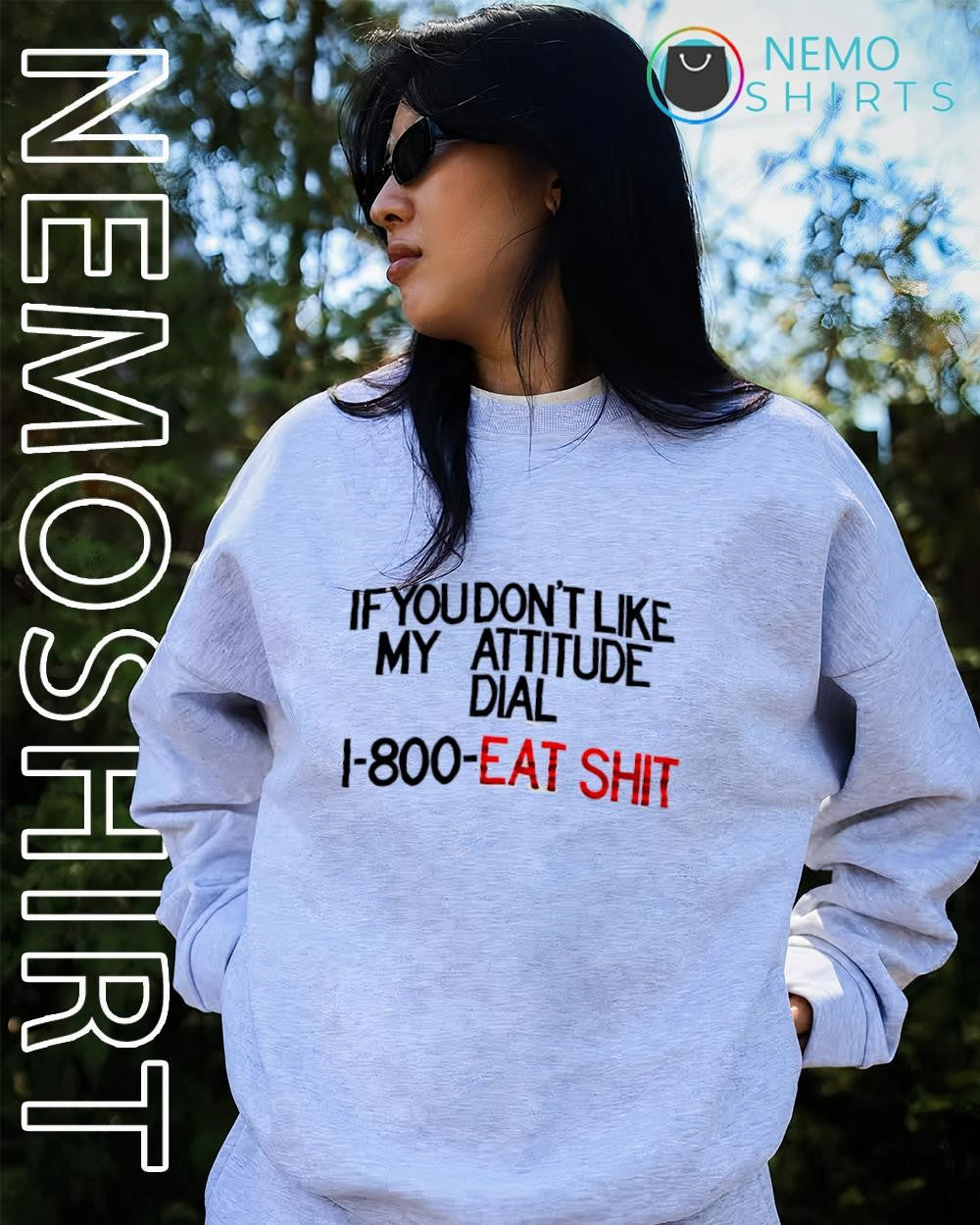 If you don’t like my attitude dial 1-800-eat shit shirt