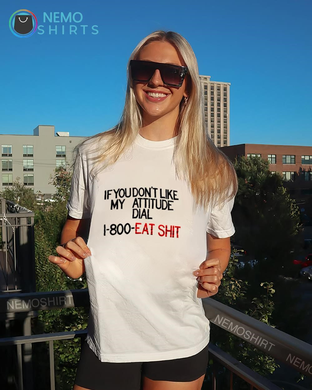 If you don’t like my attitude dial 1-800-eat shit shirt