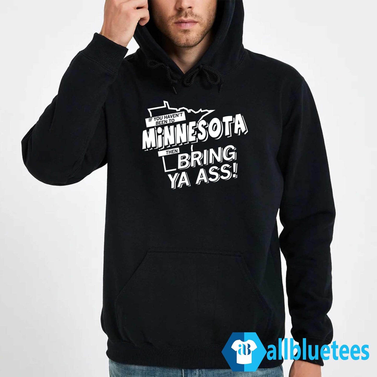 If You Haven’t Been To Minnesota Then Bring Ya Ass Shirt