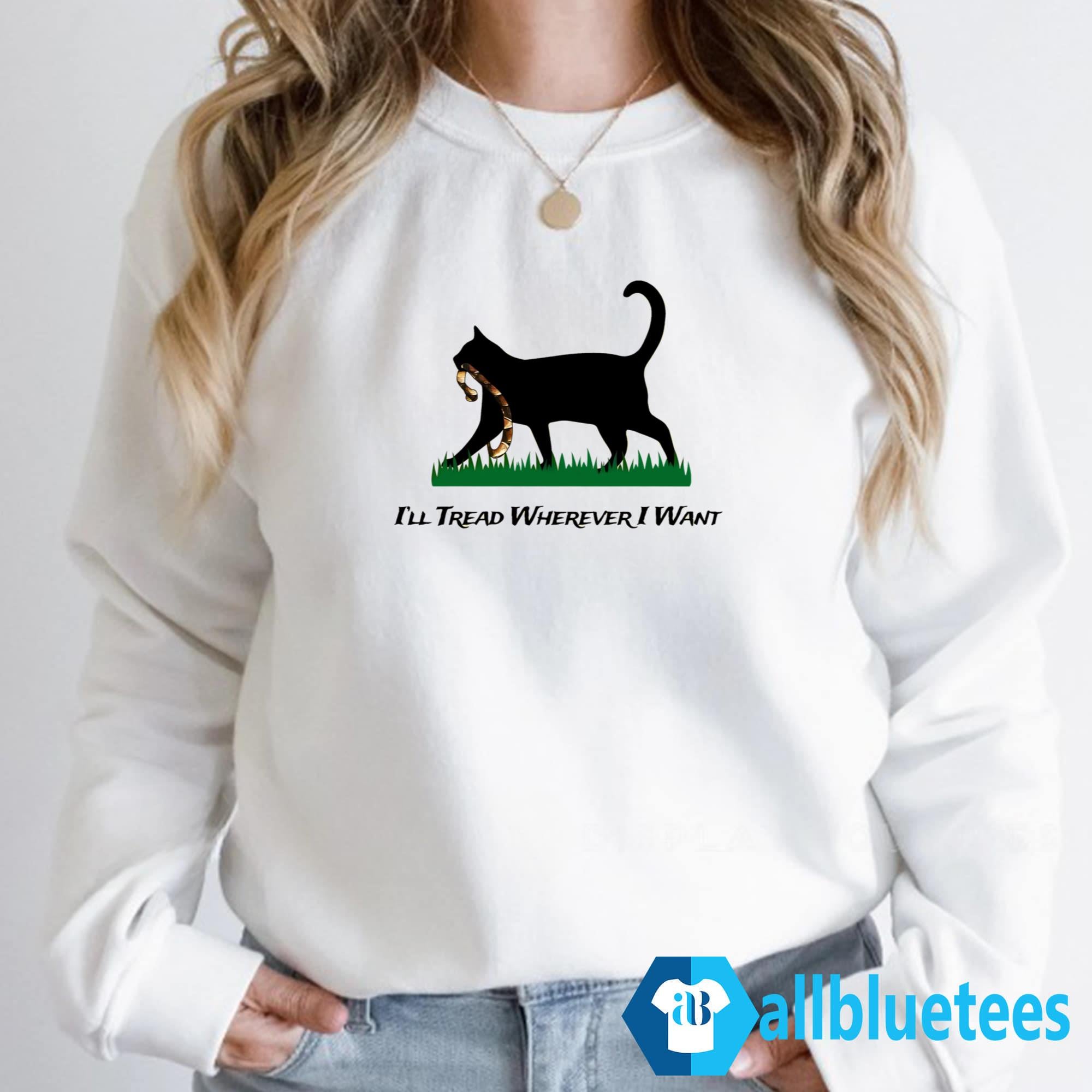 I’ll Tread Wherever I Want Shirt