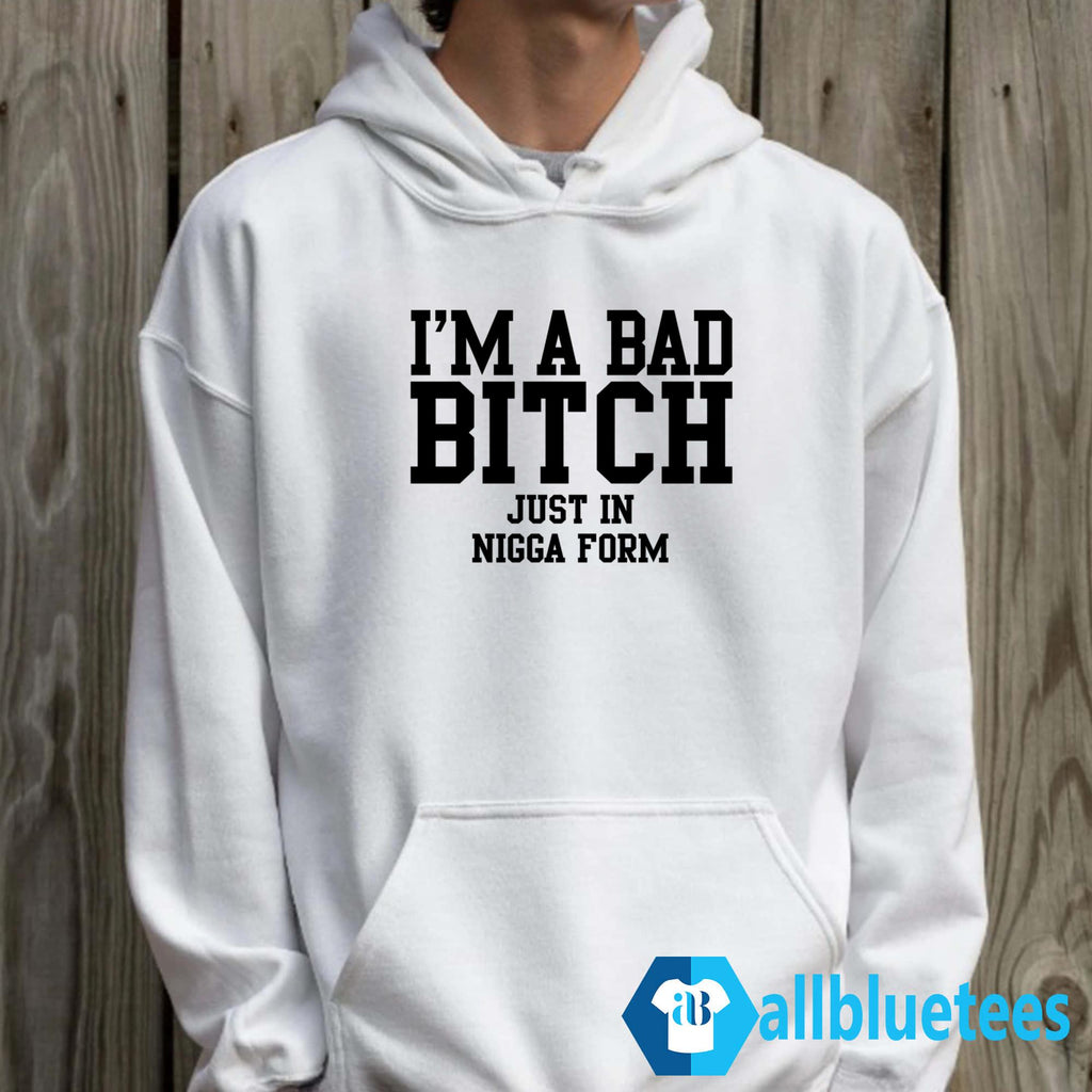 I’m A Bad Bitch Just In Nigga From Shirt