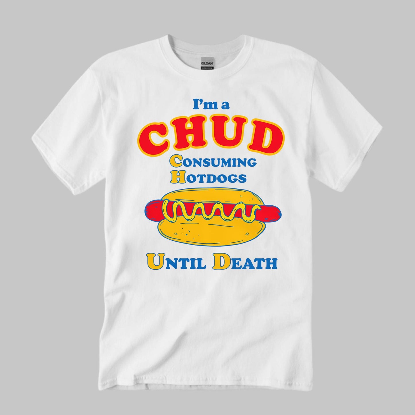 I’m A CHUD – Consuming Hotdogs Until Death Shirt