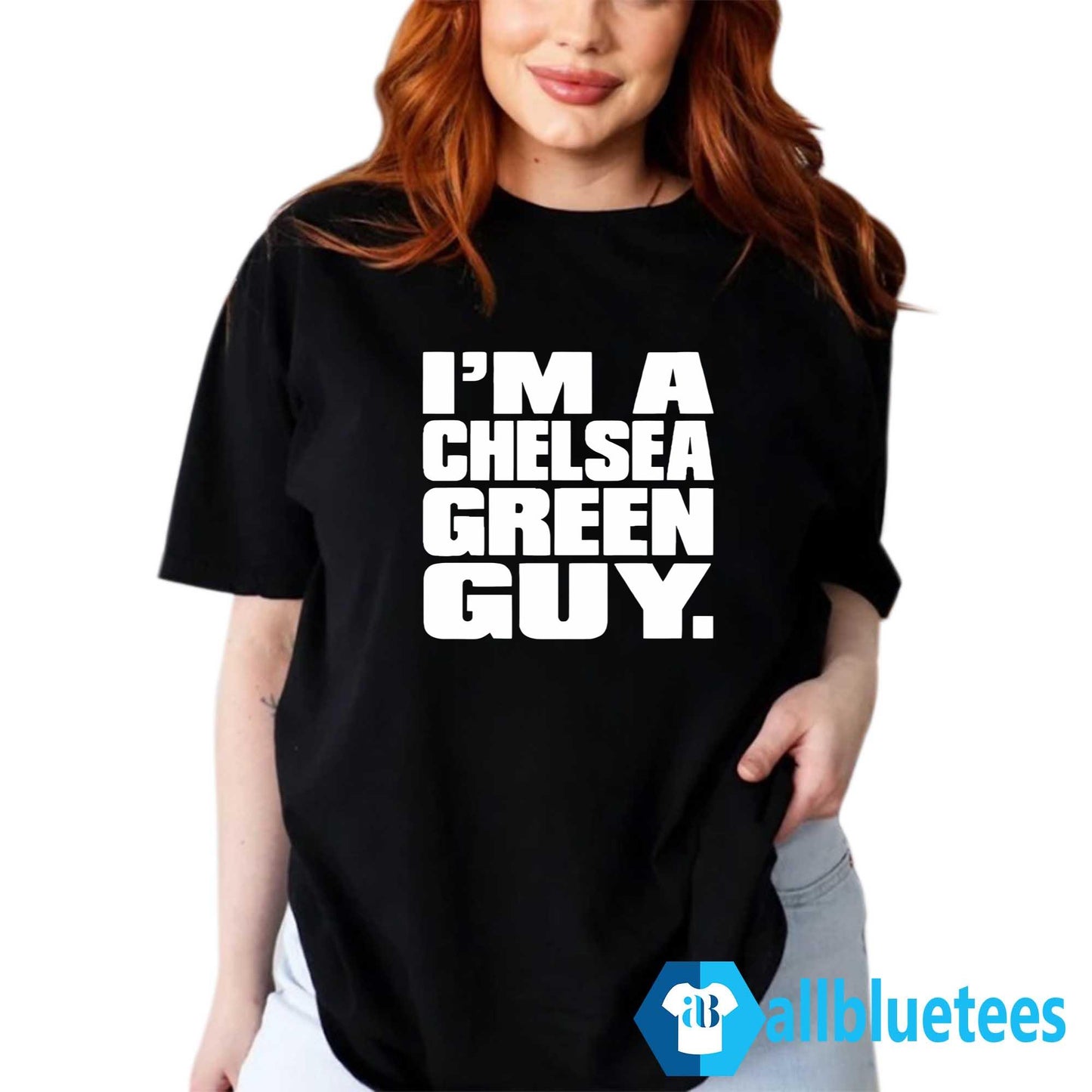 I’m A Chelsea Green Guy Shirt