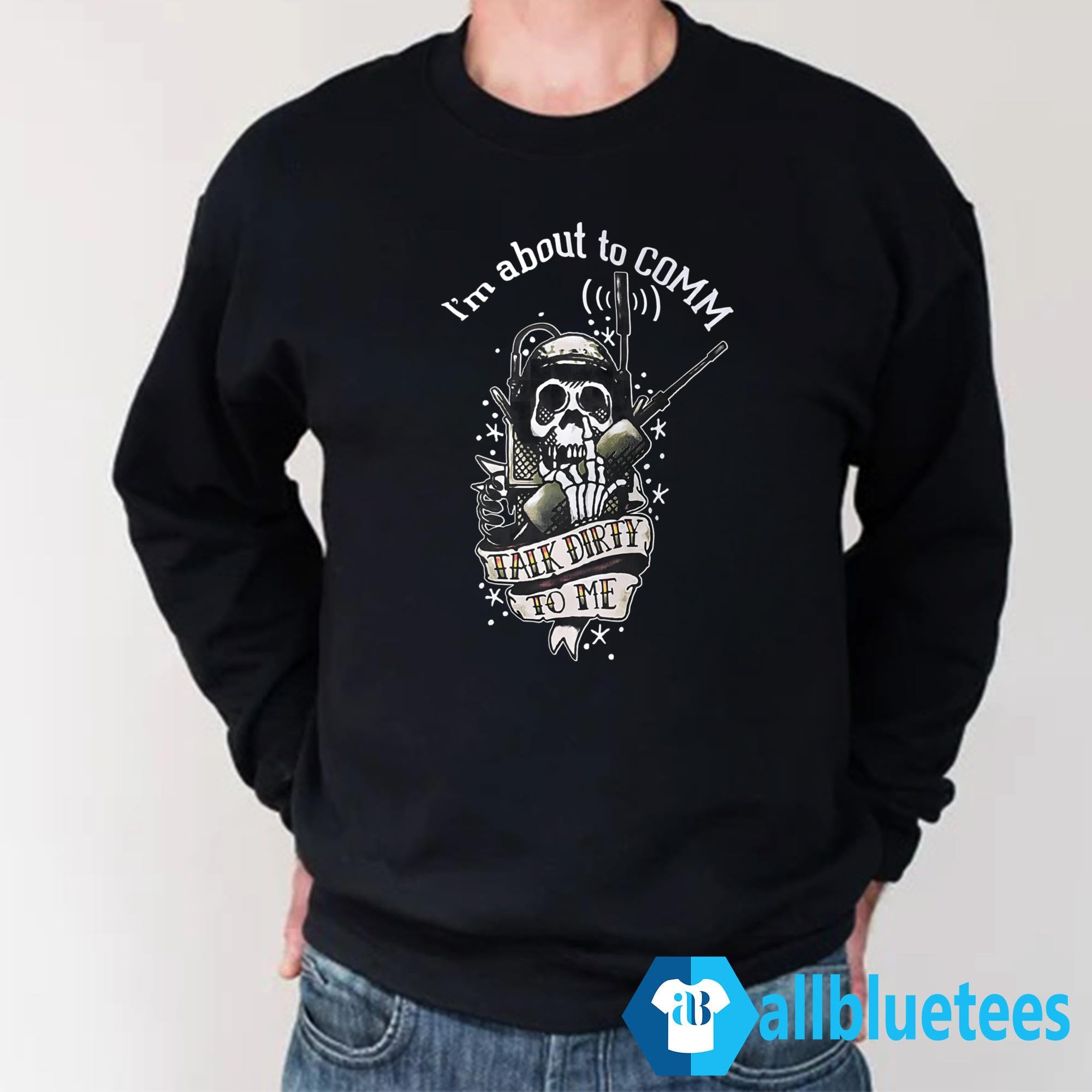 I’m About To COMM Talk Dirty To Me Shirt