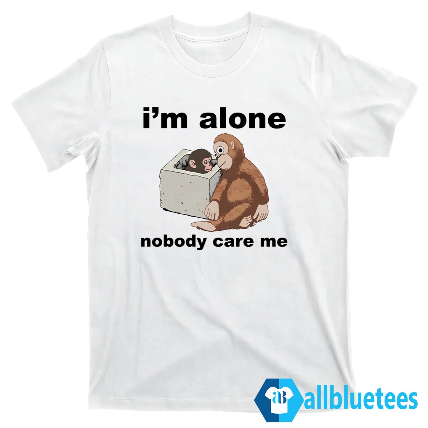 I’m Alone Nobody Care Me Shirt