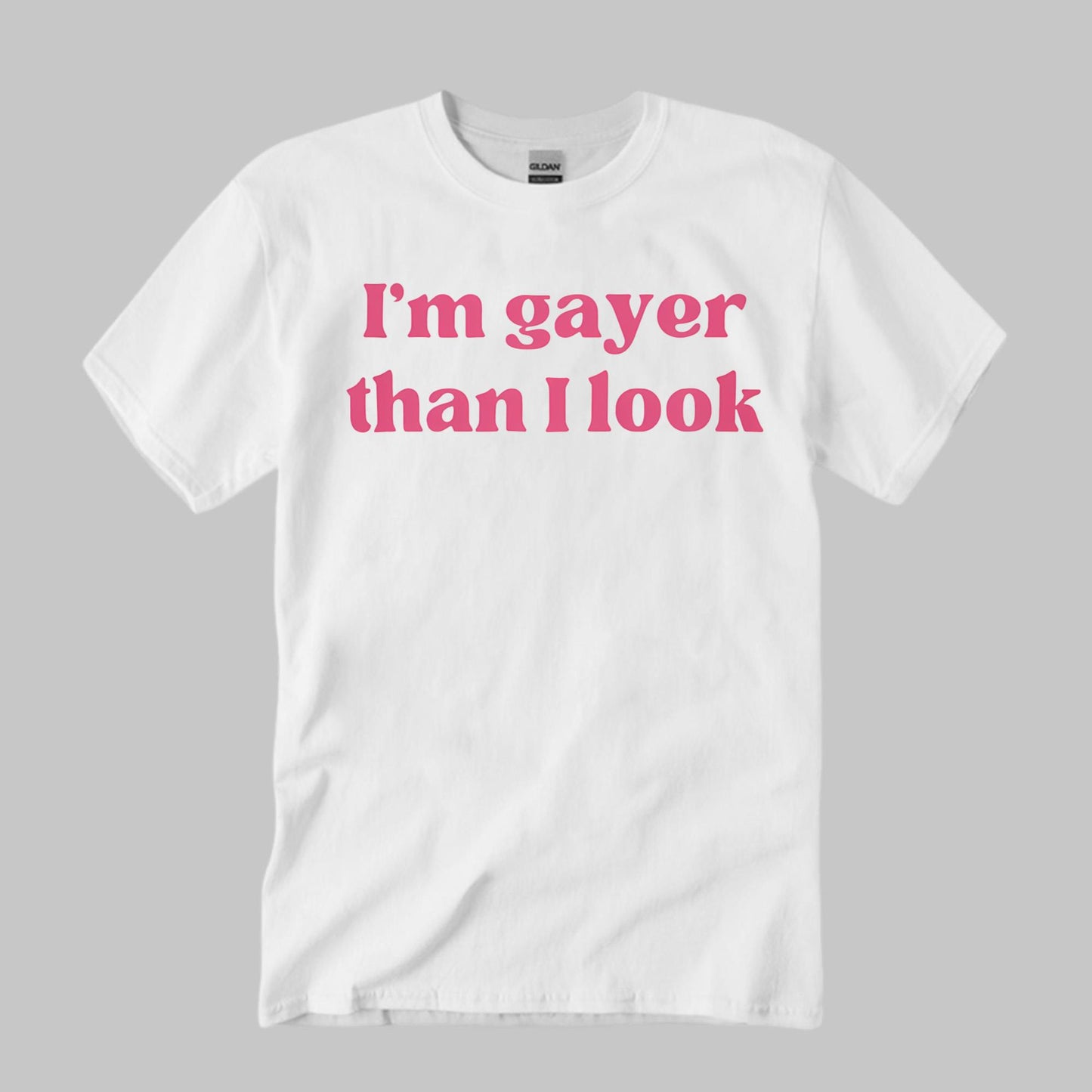 I’m Gayer Than I Look Shirt