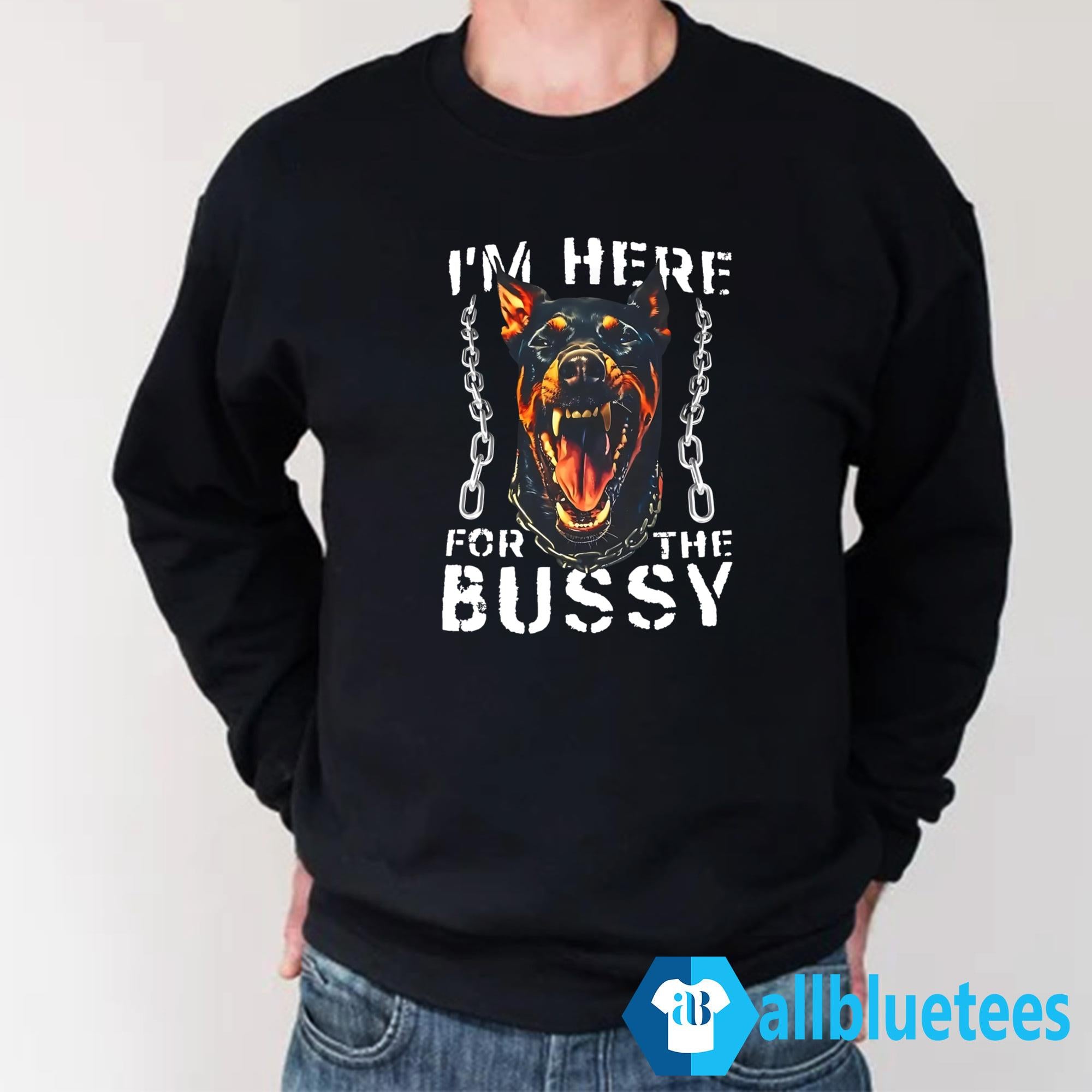 I’m Here For The Bussy Shirt