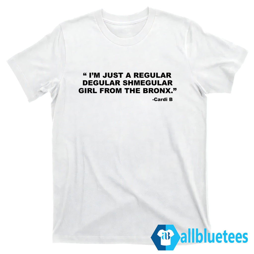 I’m Just A Regular Degular Shmegular Girl From The Bronx Shirt