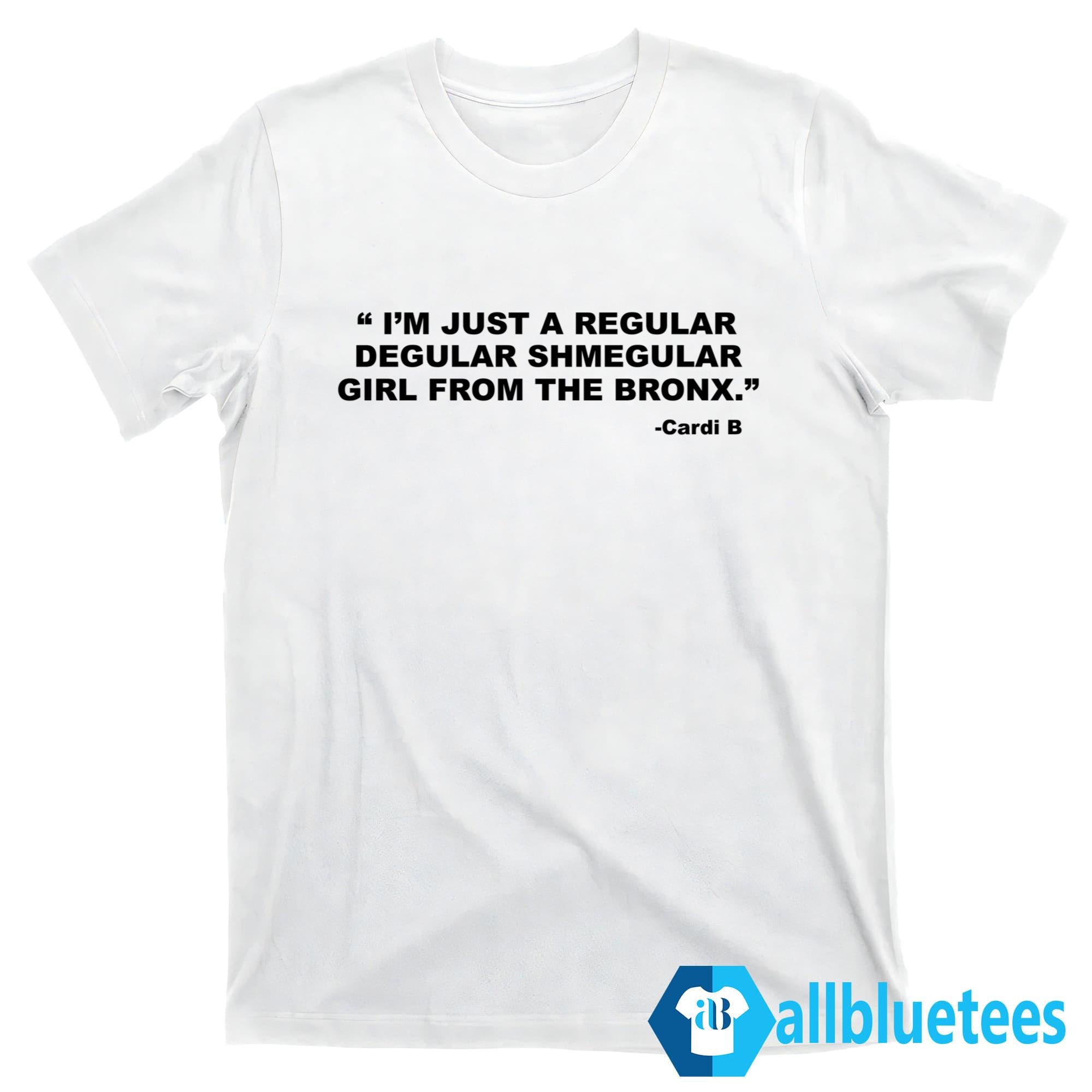I’m Just A Regular Degular Shmegular Girl From The Bronx Shirt