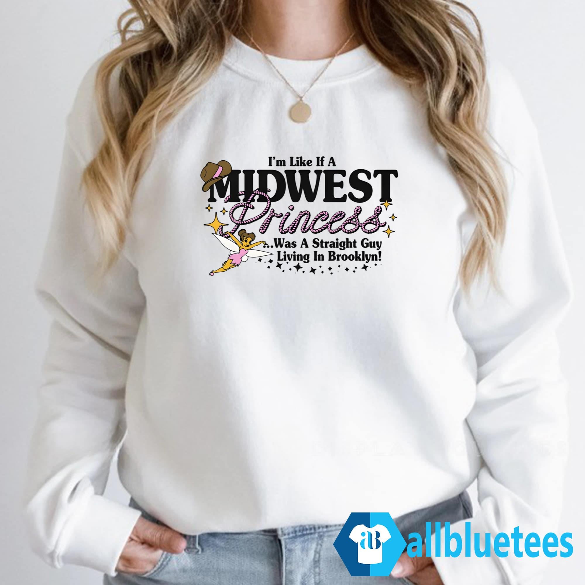 I’m Like A Midwest Princess Was A Straight Guy Living In Brooklyn Shirt