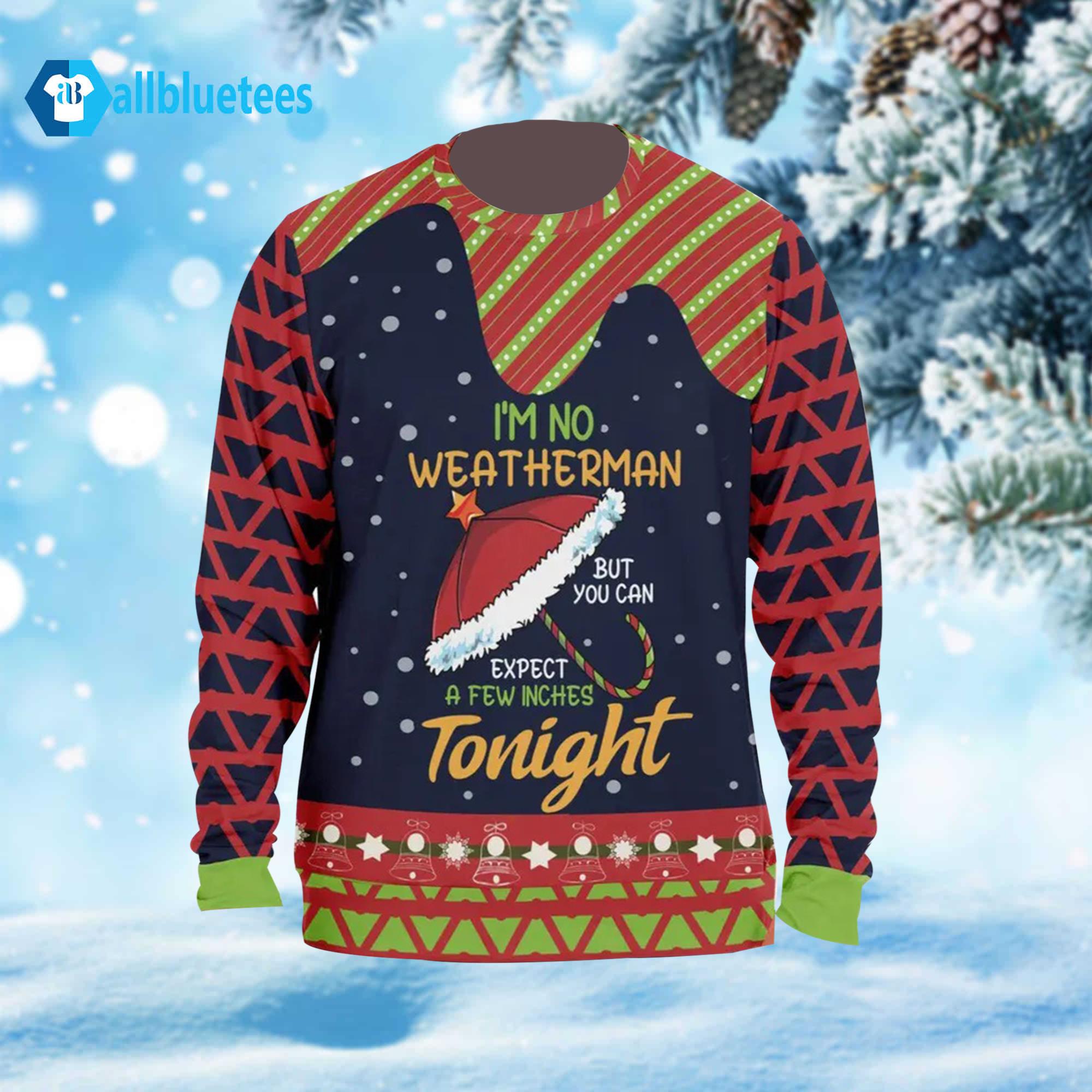 I’m No Weatherman But Expect A Few Inches Tonight Ugly Christmas Sweater