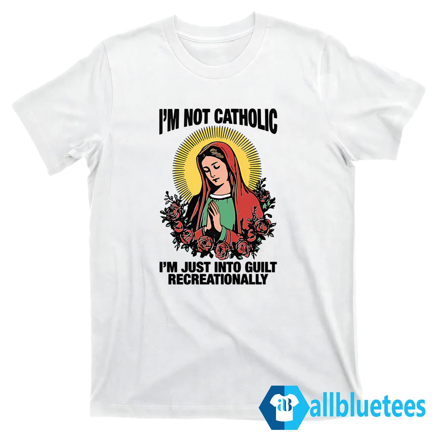 I’m Not Catholic I’m Just Into Guilt Recreationally Shirt