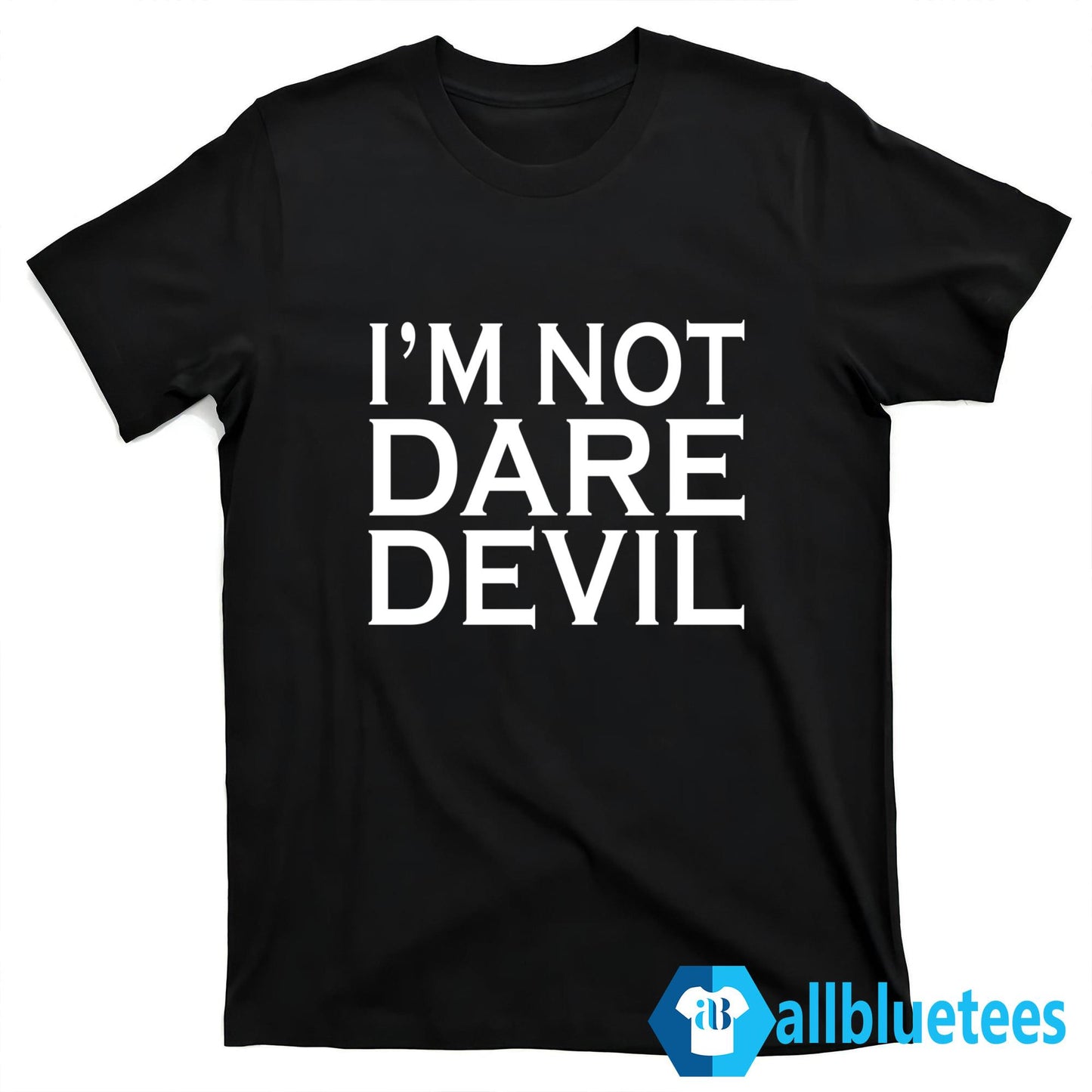 I’m Not Dare Devil Shirt