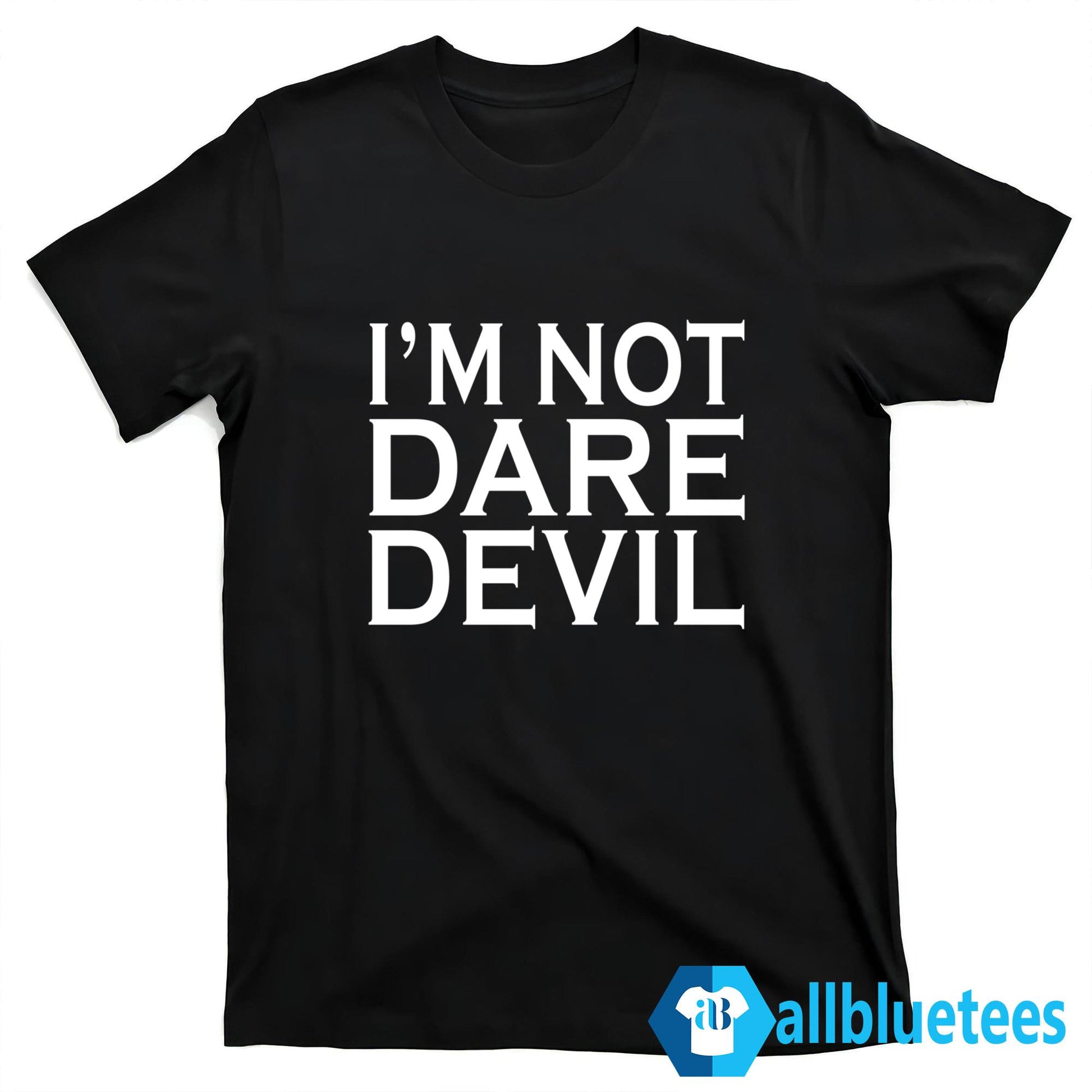 I’m Not Dare Devil Shirt