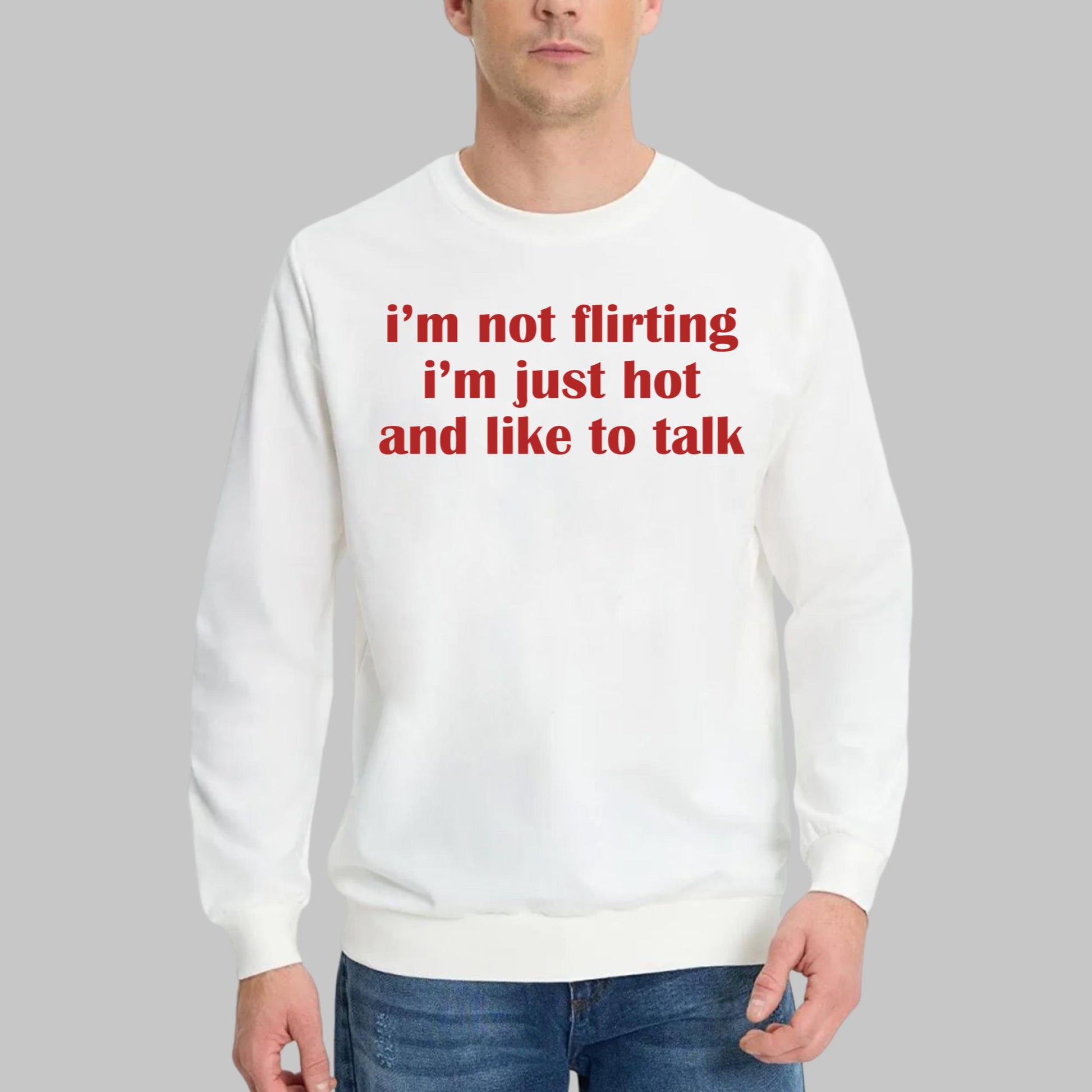 I’m Not Flirting I’m Just Hot And Like To Talk Shirt
