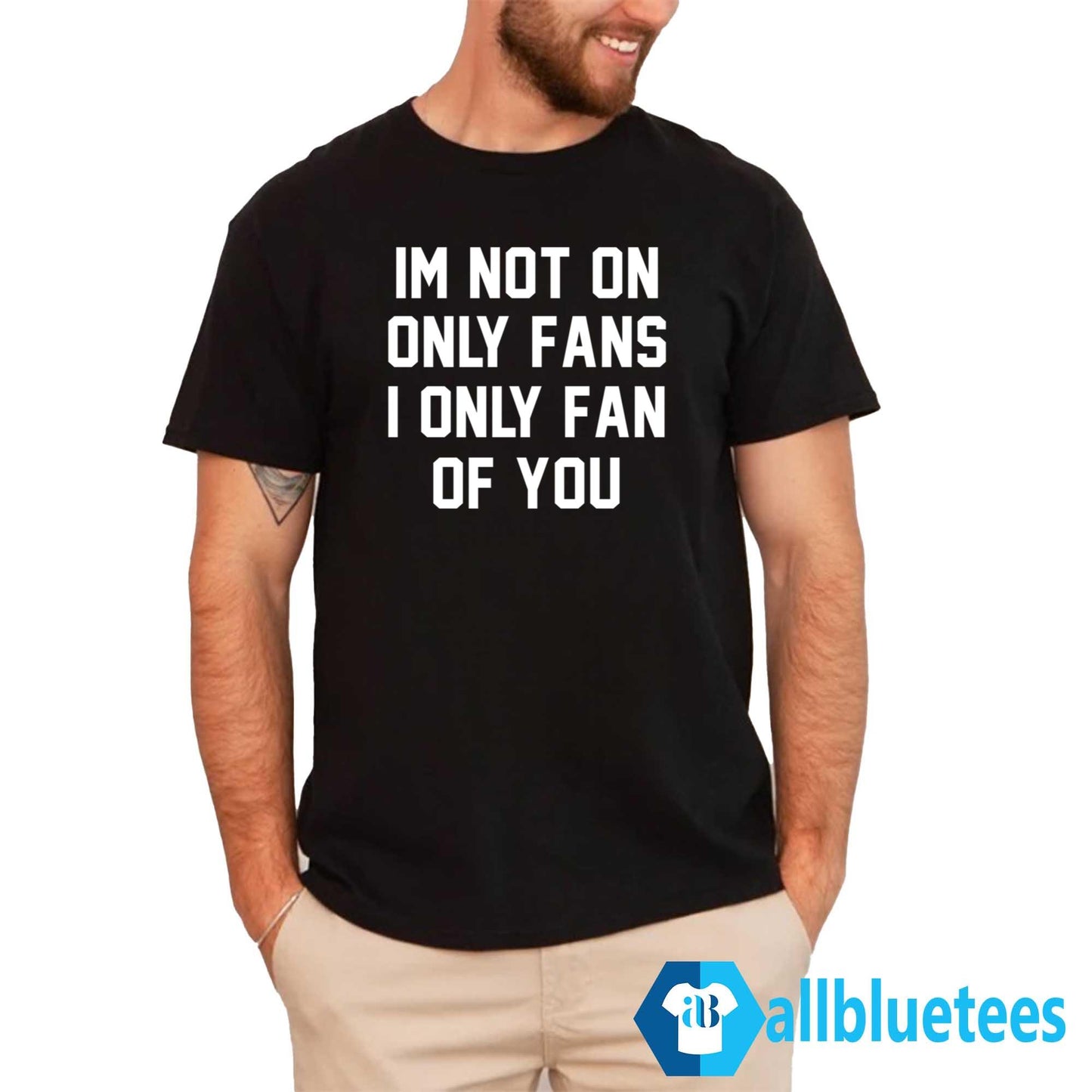 Im Not On Only Fans I Only Fan Of You Shirt