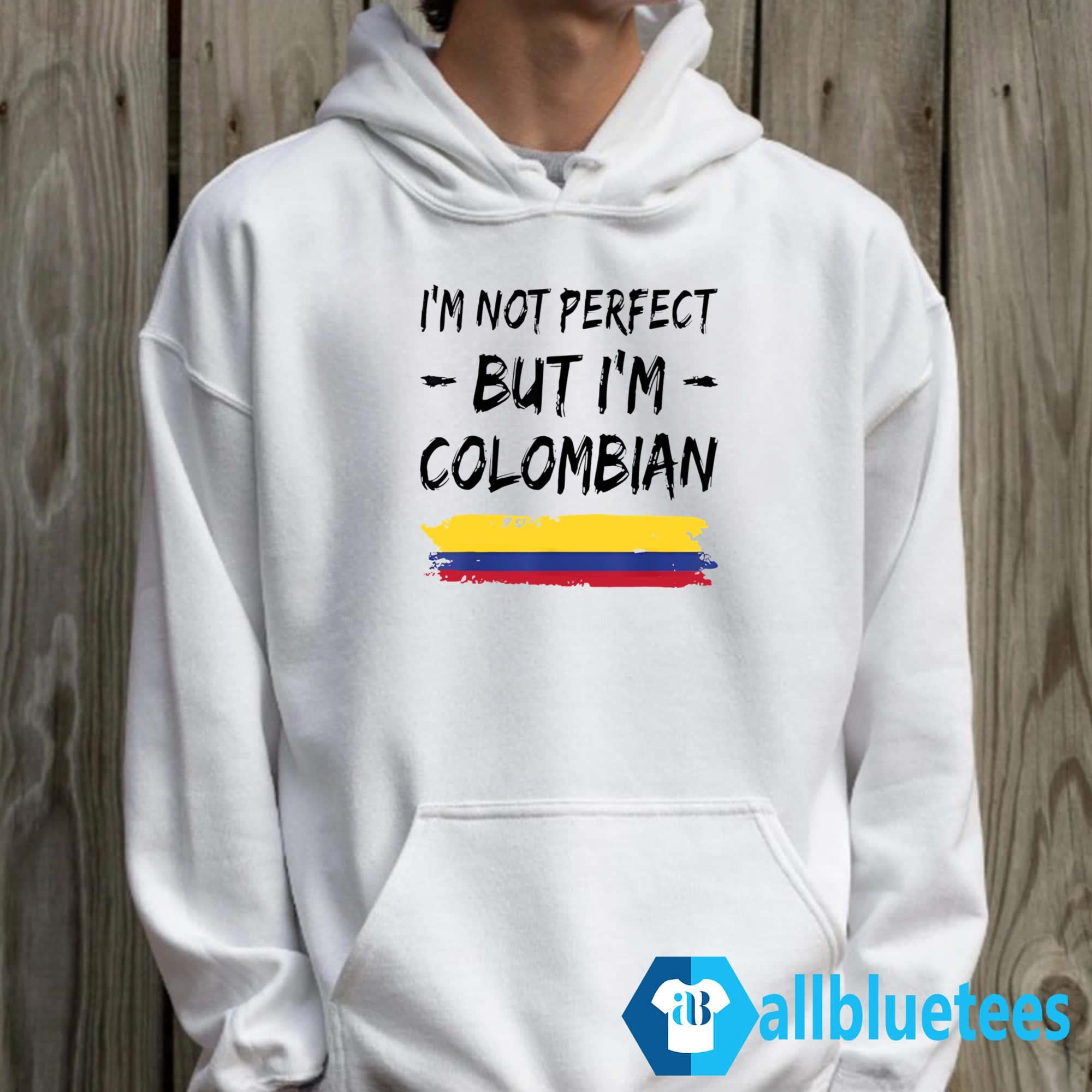 I’m Not Perfect But I’m Colombian Shirt