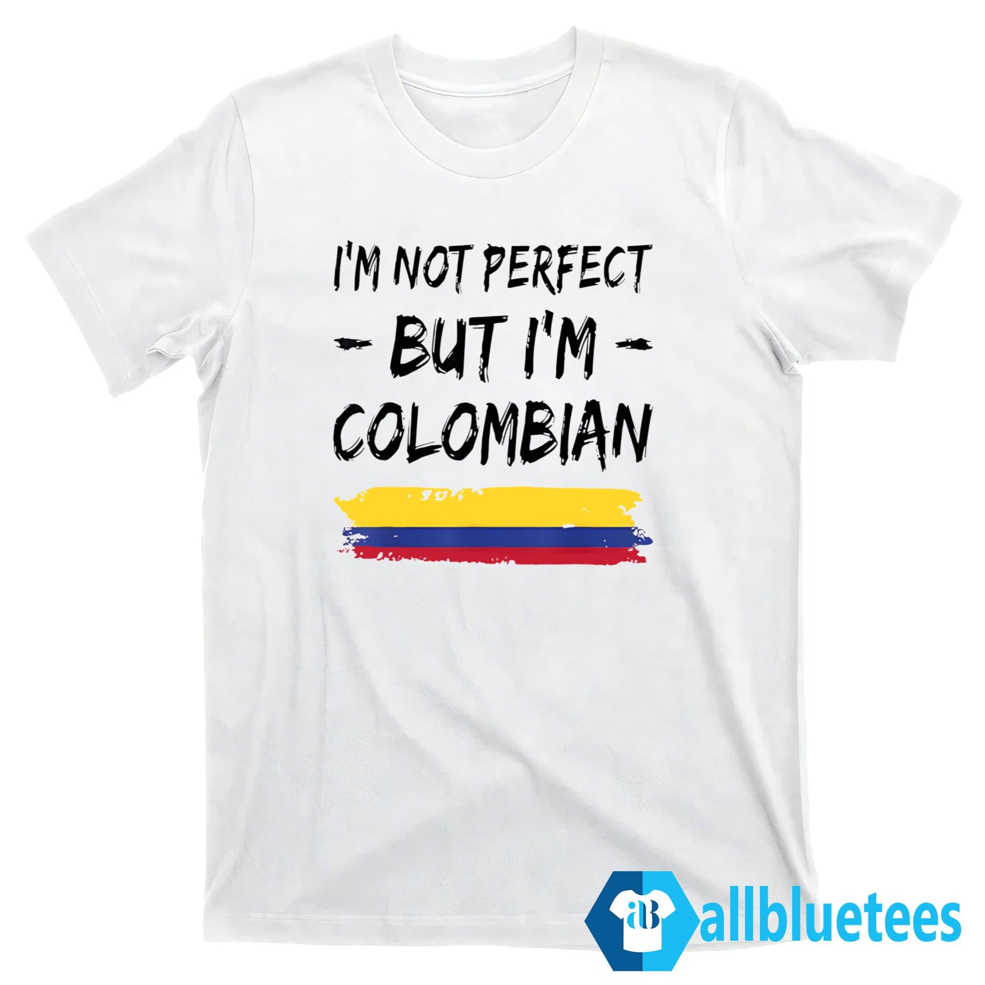 I’m Not Perfect But I’m Colombian Shirt