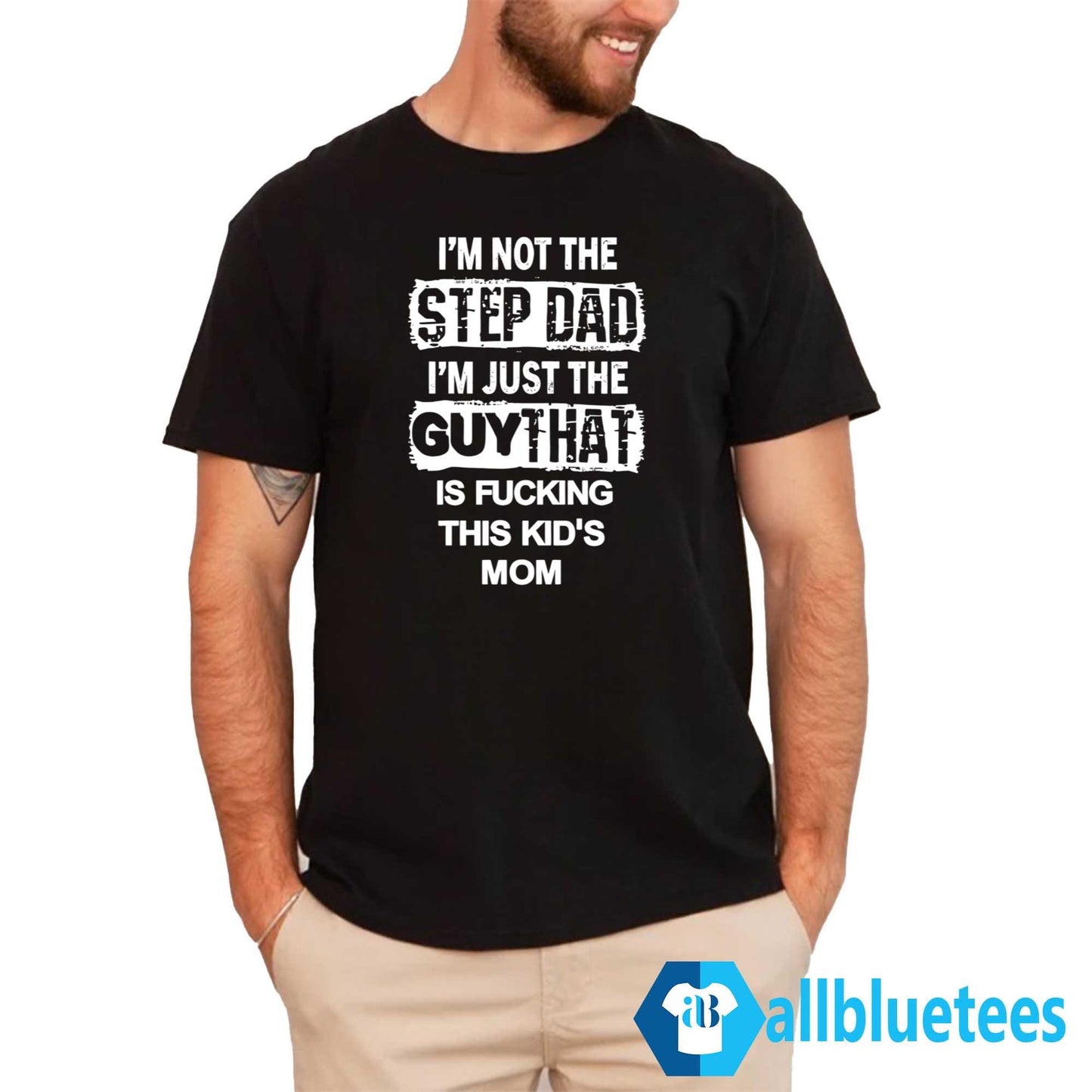 I’m Not The Step Dad I’m Just The Guy That Is Fucking This Kid’s Mom Shirt