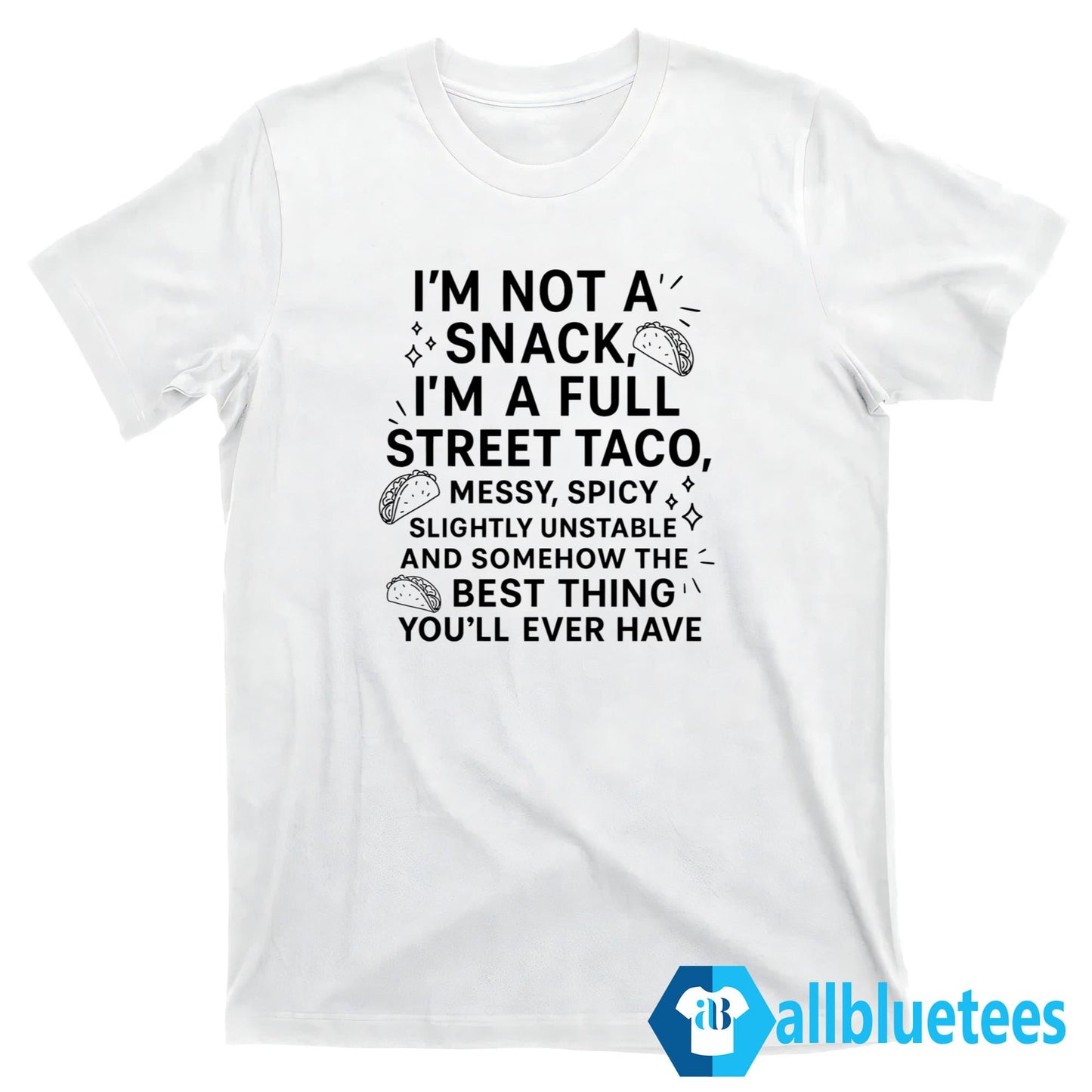 I’m Not A Snack I’m A Full Street Taco Shirt