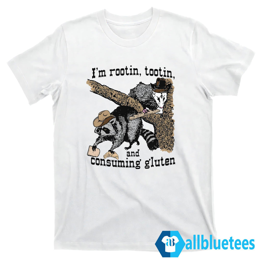 I’m Rootin Tootin And Consuming Gluten Shirt