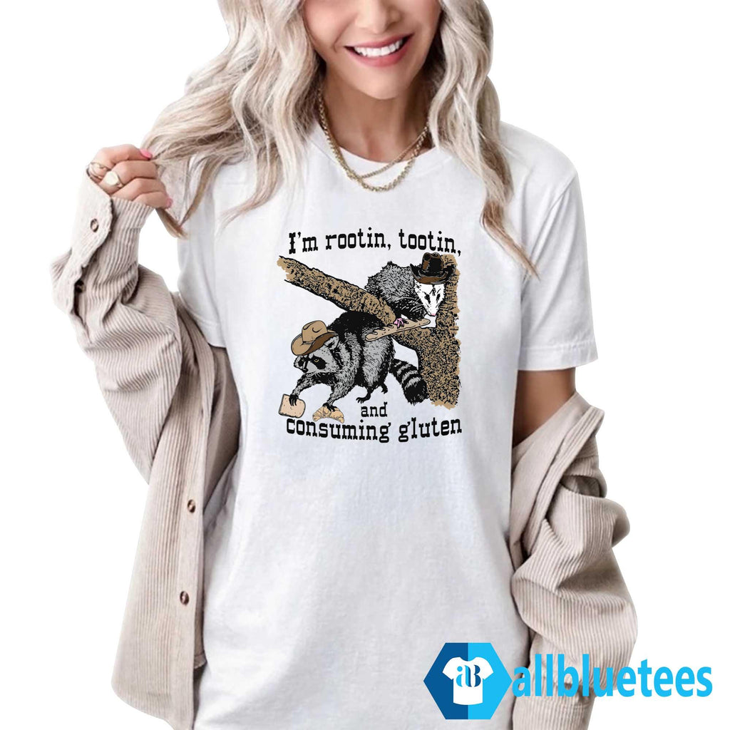 I’m Rootin Tootin And Consuming Gluten Shirt
