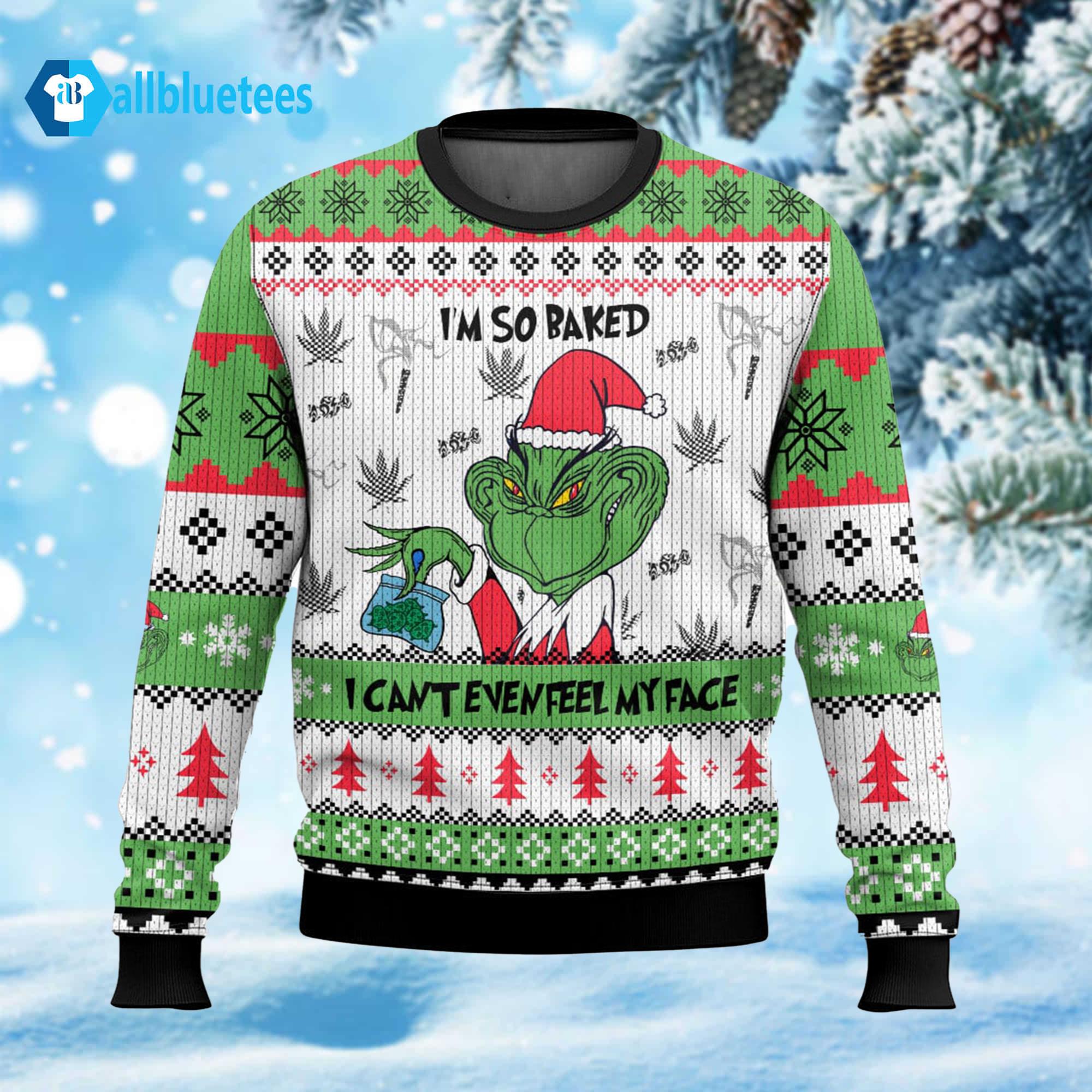 I’m So Baked I Can’t Even Feel My Face Ugly Christmas Sweater