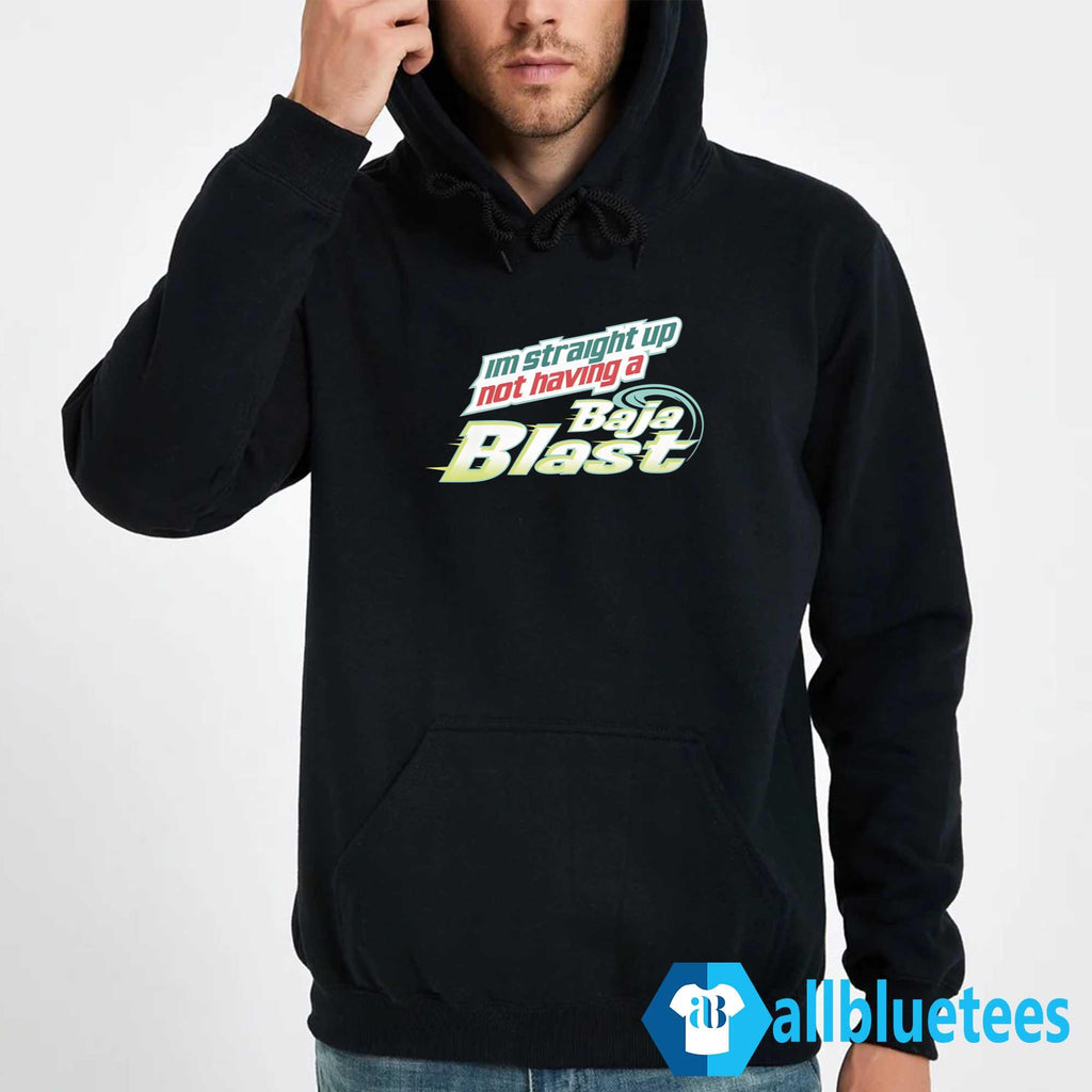 I’m Straight Up Not Having A Baja Blast Shirt