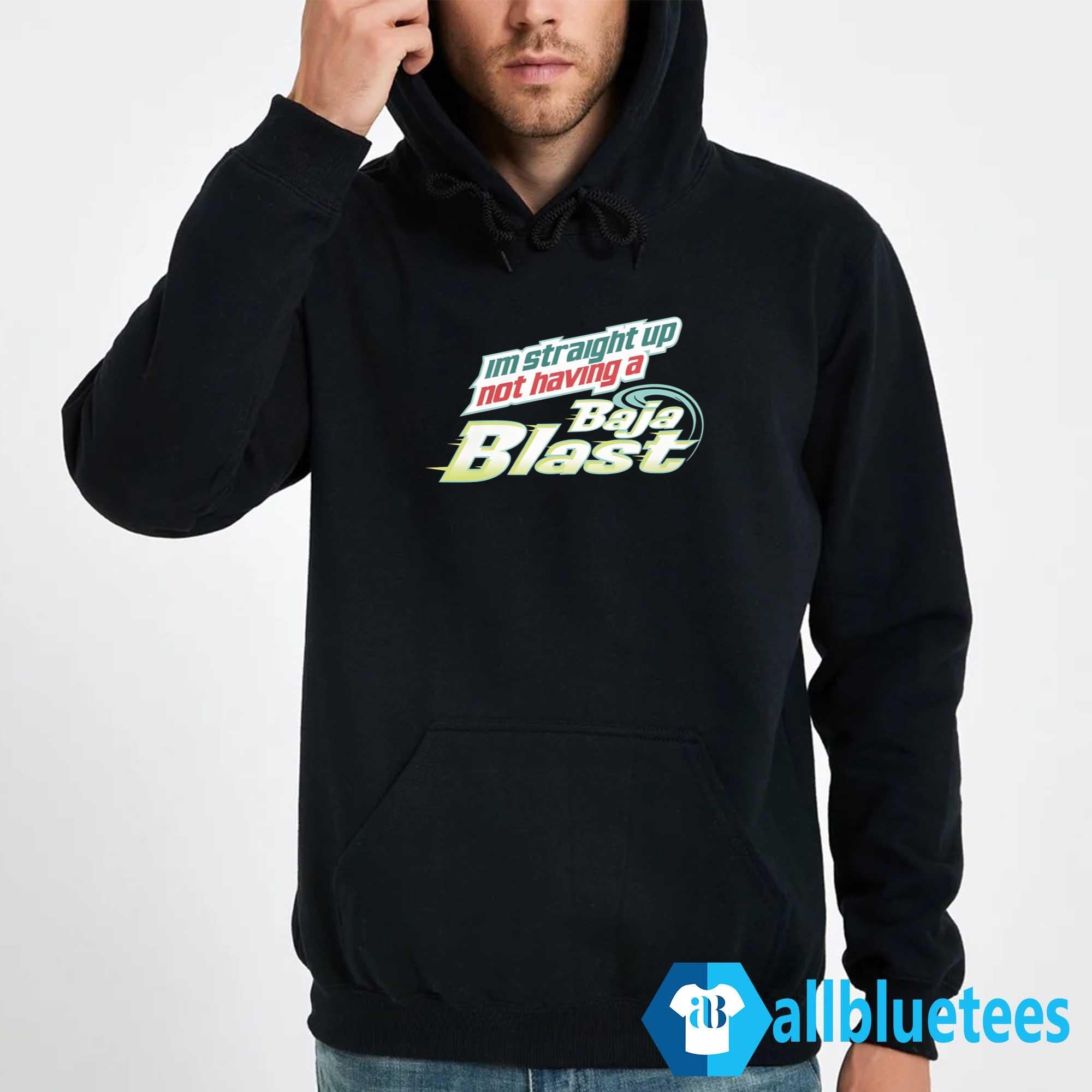 I’m Straight Up Not Having A Baja Blast Shirt