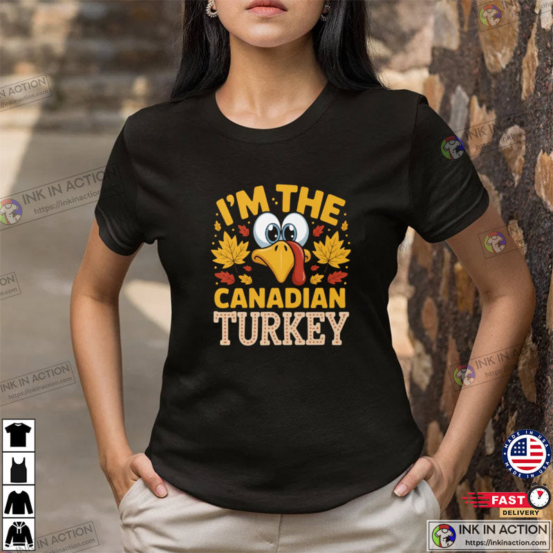 I’m The Canadian Turkey Funny Canada Thanksgiving Gifts Shirt