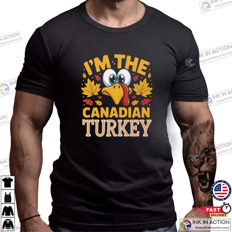 I’m The Canadian Turkey Funny Canada Thanksgiving Gifts Shirt