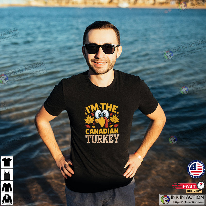 I’m The Canadian Turkey Funny Canada Thanksgiving Gifts Shirt