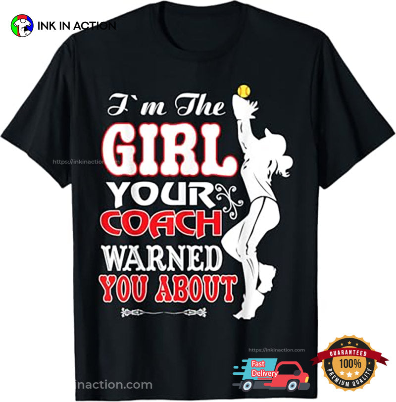 I’m The Girl Your Coach Warned You About Sport Girl Shirt