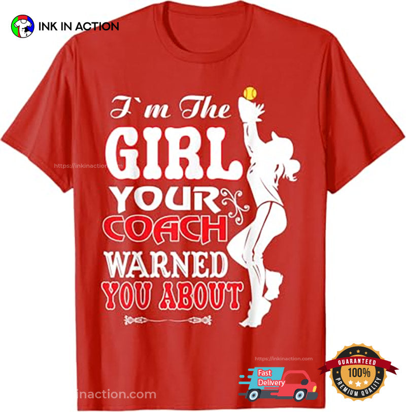 I’m The Girl Your Coach Warned You About Sport Girl Shirt