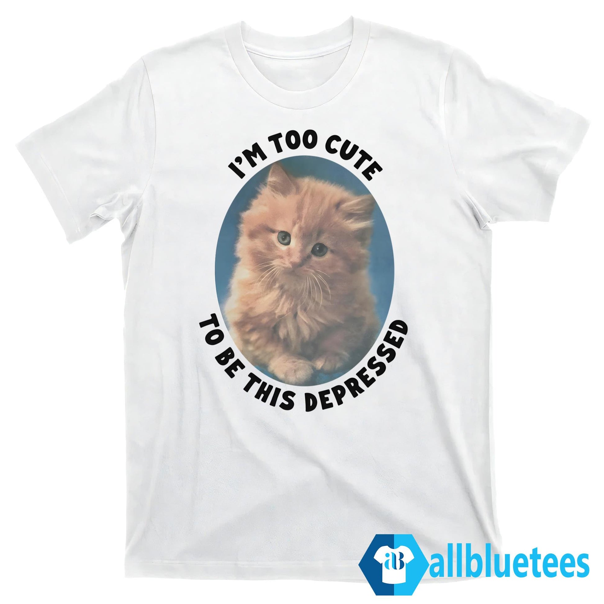 I’m Too Cute To Be This Depressed Shirt