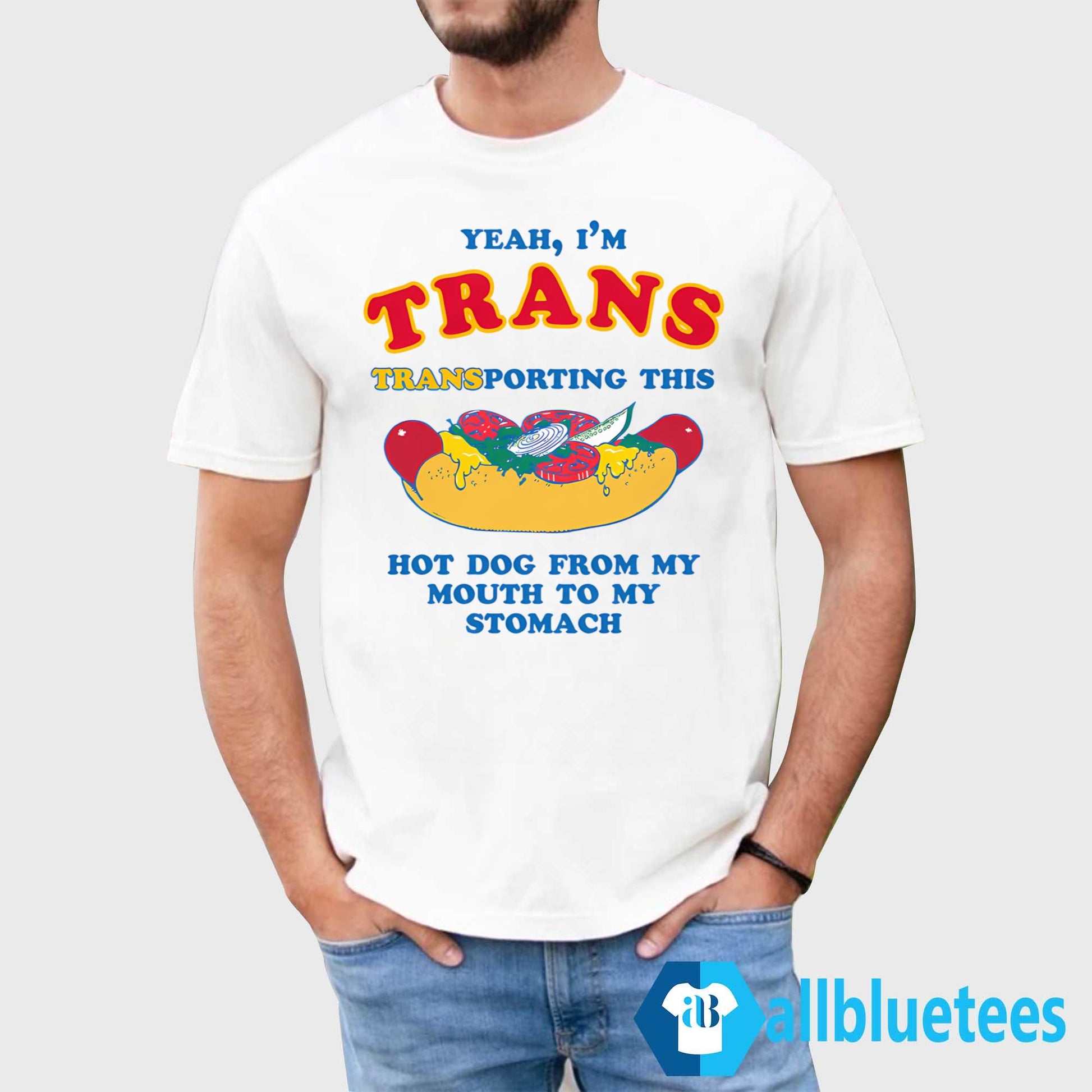 I’m Trans Transporting This Hot Dog From My Mouth To My Stomach Shirt